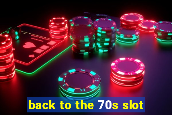 back to the 70s slot