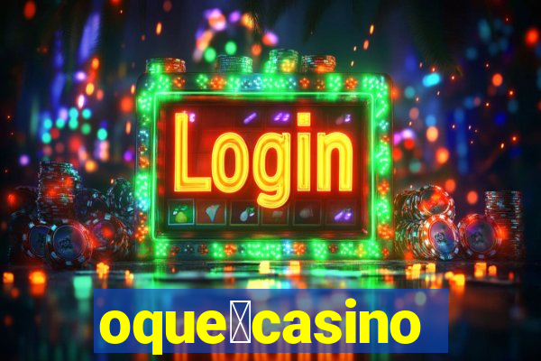 oque茅casino