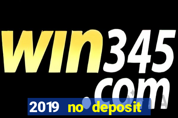 2019 no deposit bonus casino