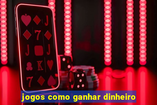 jogos como ganhar dinheiro