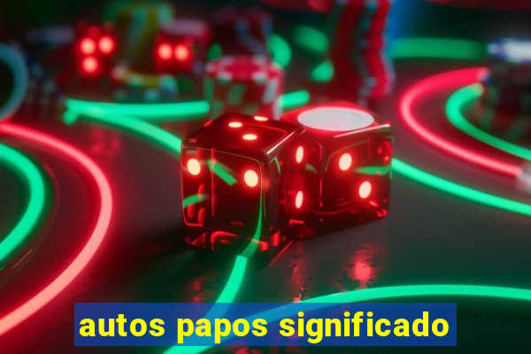 autos papos significado