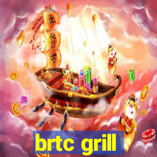 brtc grill