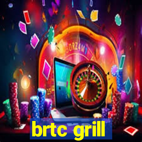 brtc grill