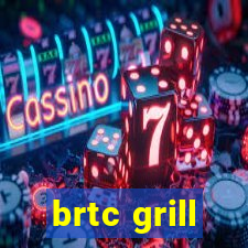 brtc grill