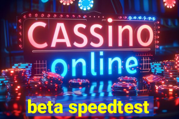 beta speedtest