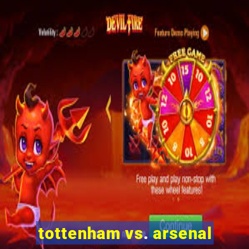 tottenham vs. arsenal