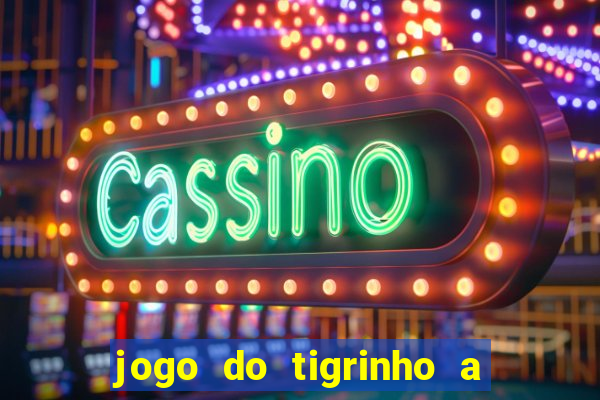 jogo do tigrinho a partir de r$ 1