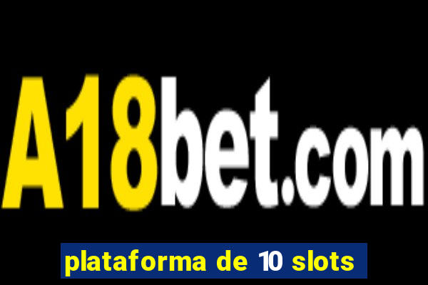 plataforma de 10 slots