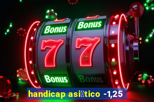 handicap asi谩tico -1,25