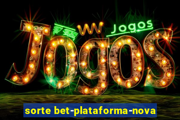 sorte bet-plataforma-nova