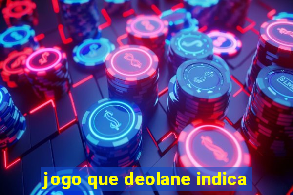 jogo que deolane indica