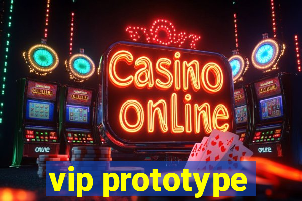 vip prototype