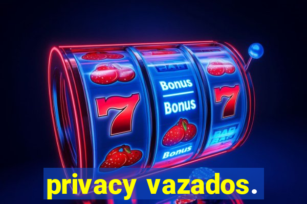 privacy vazados.