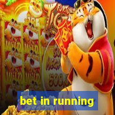 bet in running