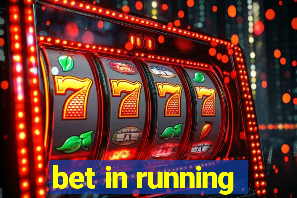 bet in running