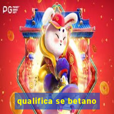 qualifica se betano