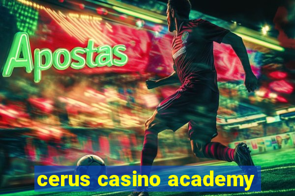 cerus casino academy