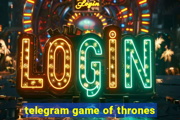 telegram game of thrones