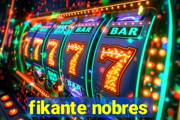 fikante nobres