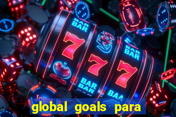 global goals para que serve