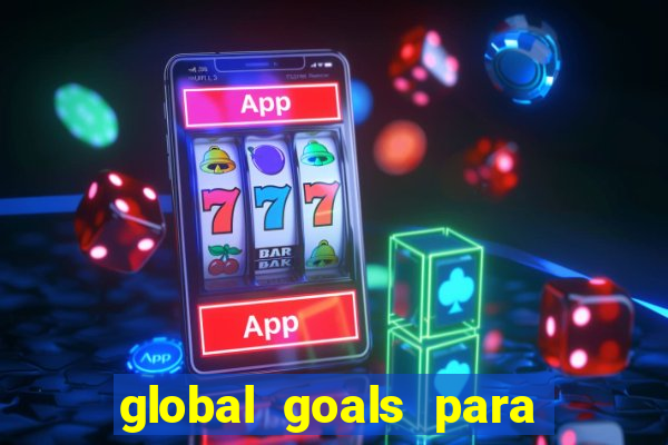 global goals para que serve