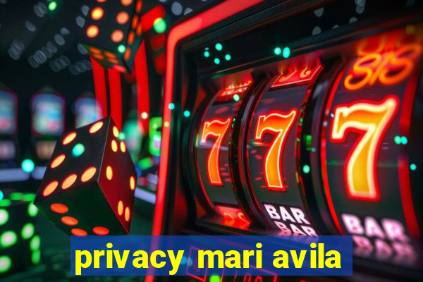 privacy mari avila