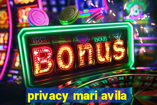 privacy mari avila