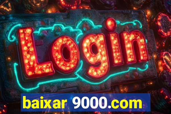 baixar 9000.com