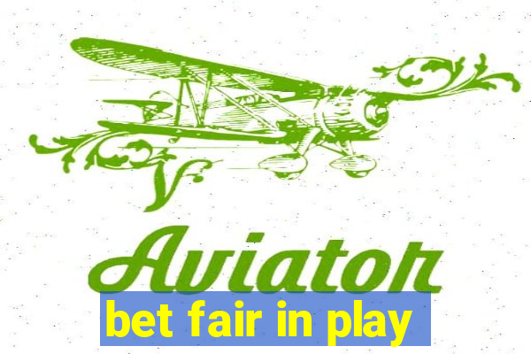 bet fair in play