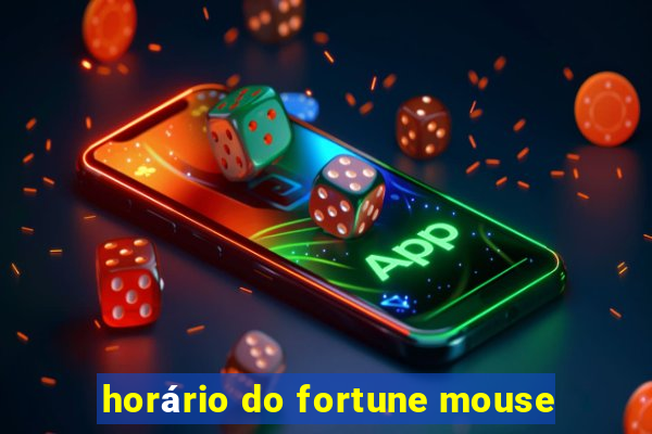 horário do fortune mouse