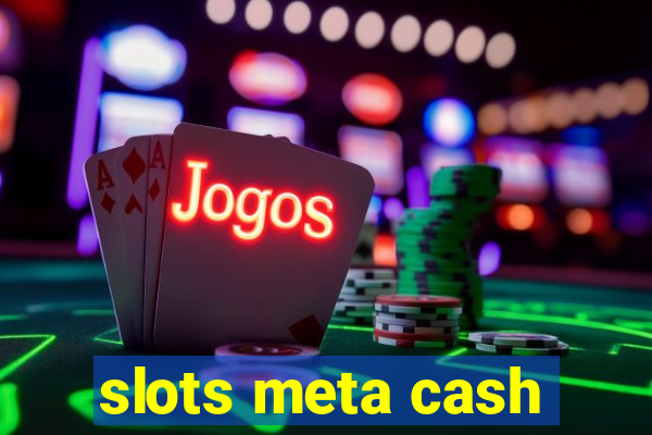 slots meta cash