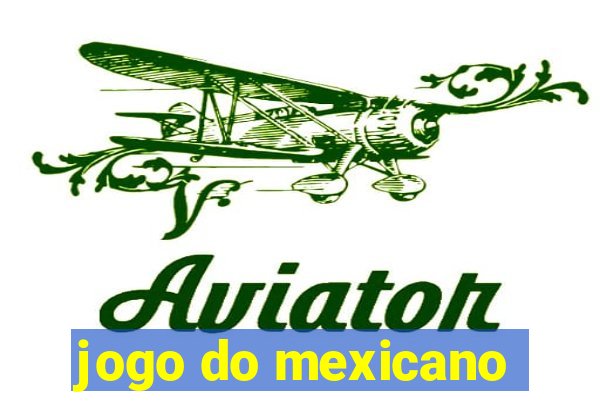 jogo do mexicano