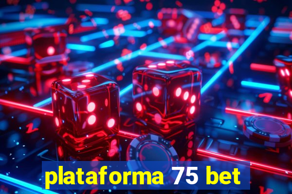 plataforma 75 bet