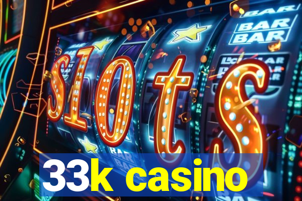 33k casino