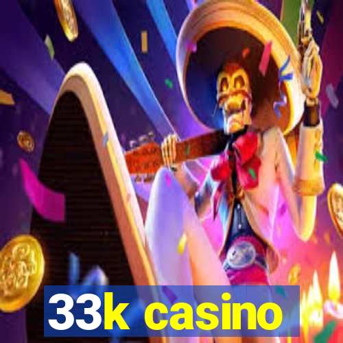 33k casino