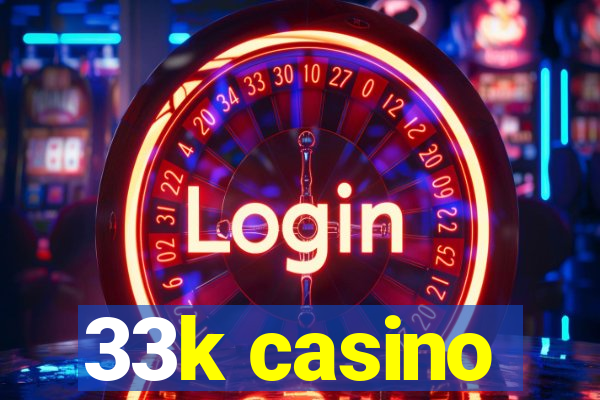 33k casino