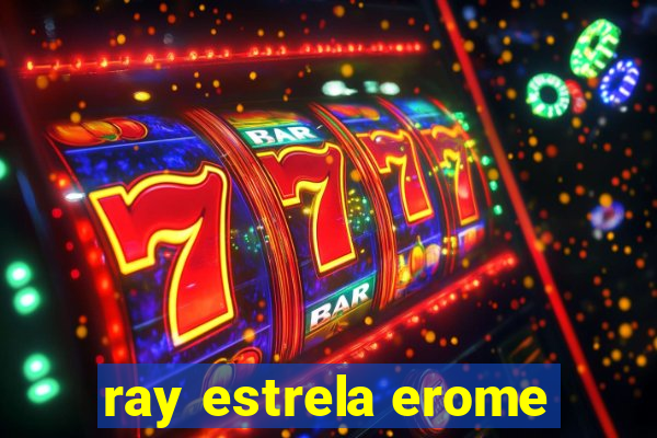 ray estrela erome