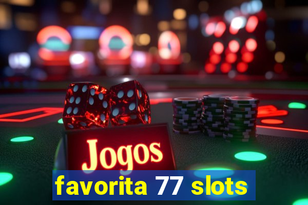 favorita 77 slots