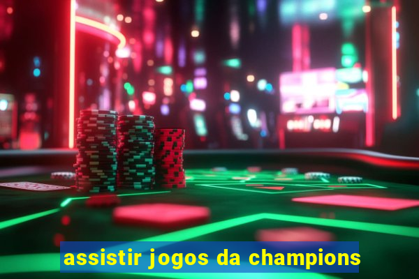 assistir jogos da champions