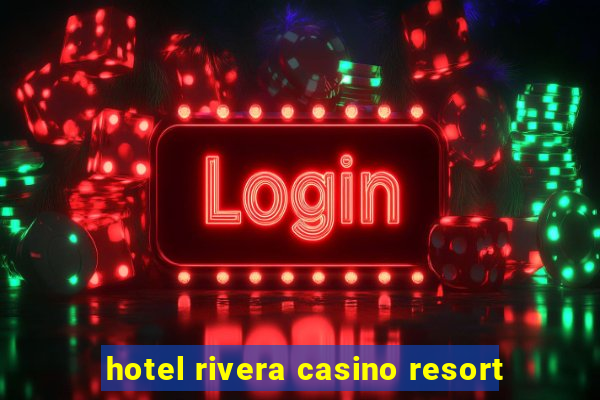 hotel rivera casino resort