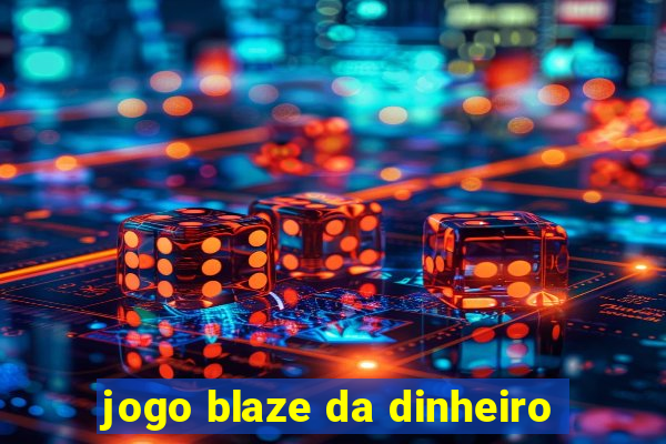 jogo blaze da dinheiro