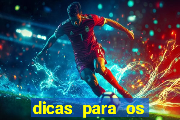 dicas para os jogos de amanh?