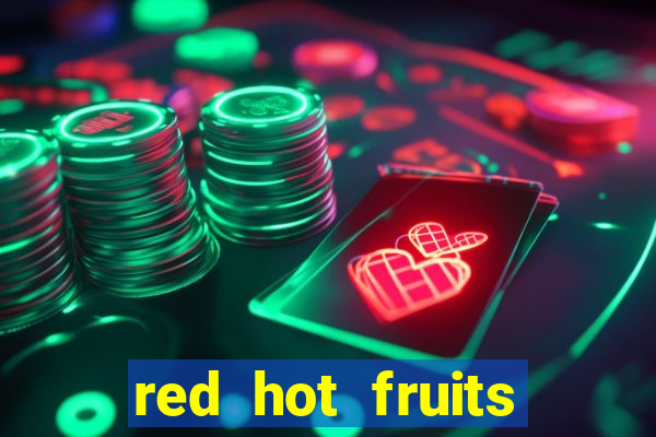 red hot fruits slot free play