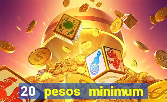 20 pesos minimum deposit casino