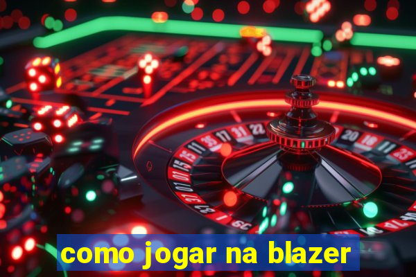 como jogar na blazer