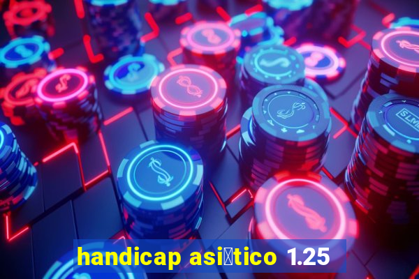 handicap asi谩tico 1.25