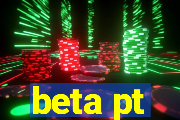 beta pt