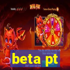 beta pt