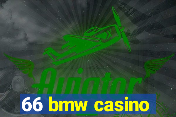 66 bmw casino