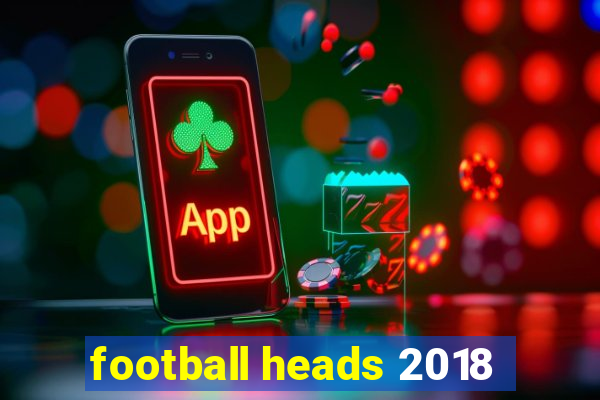 football heads 2018